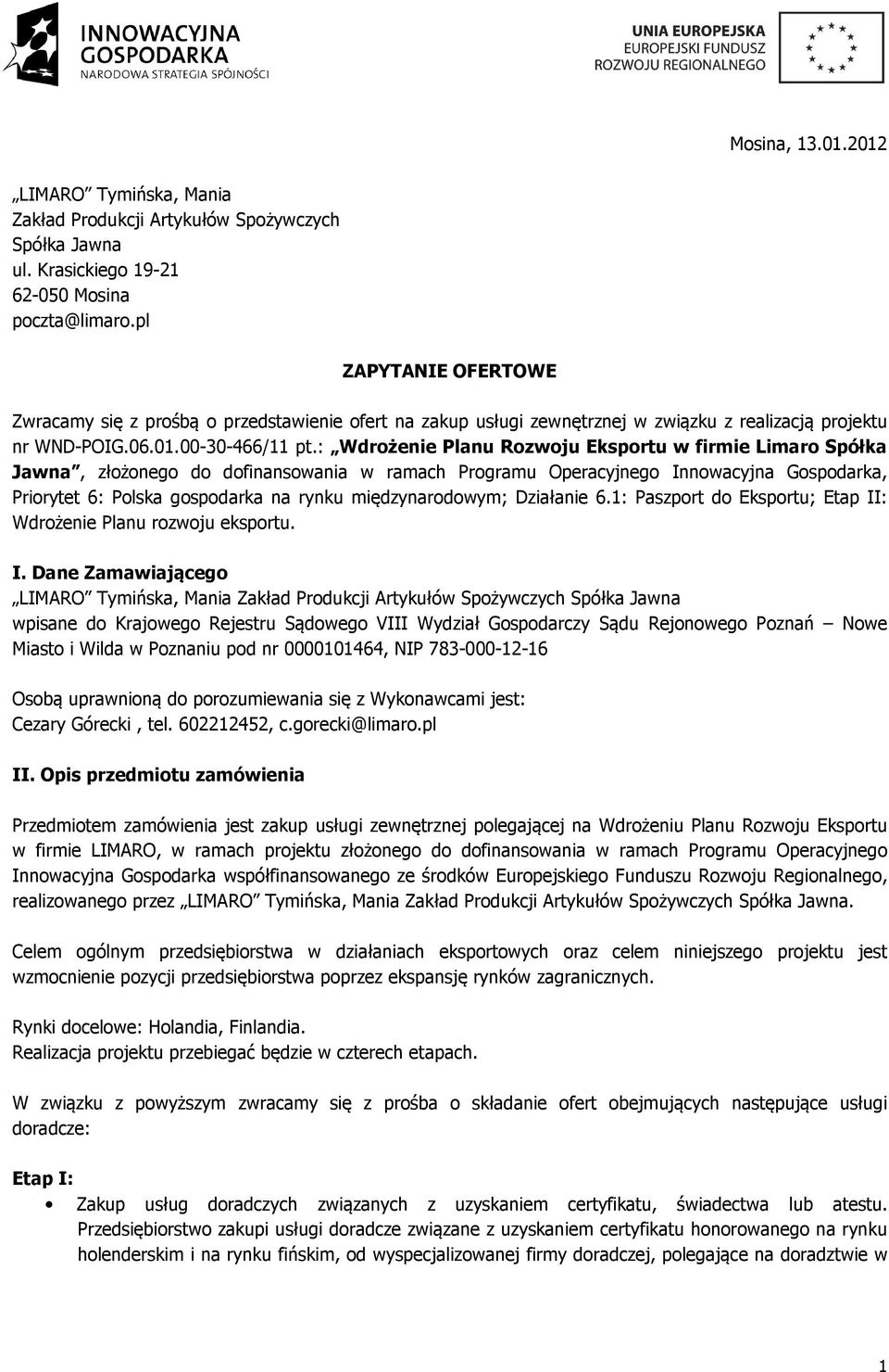 : Wdrożenie Planu Rozwoju Eksportu w firmie Limaro Spółka Jawna, złożonego do dofinansowania w ramach Programu Operacyjnego Innowacyjna Gospodarka, Priorytet 6: Polska gospodarka na rynku