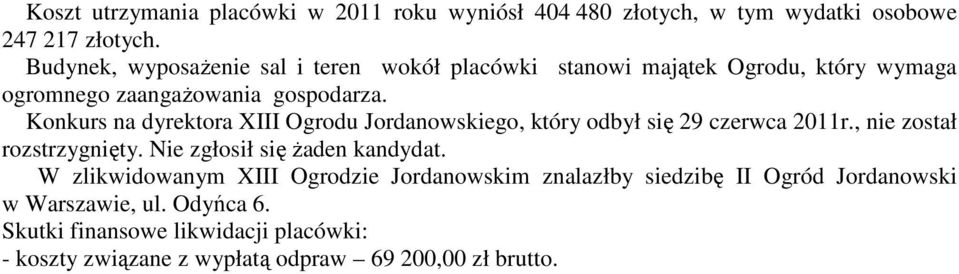 Konkurs na dyrektora XIII Ogrodu Jordanowskiego, który odbył się 29 czerwca 2011r., nie został rozstrzygnięty. Nie zgłosił się Ŝaden kandydat.