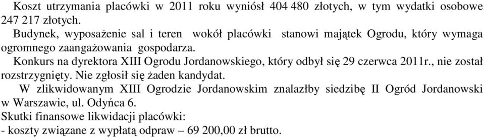 Konkurs na dyrektora XIII Ogrodu Jordanowskiego, który odbył się 29 czerwca 2011r., nie został rozstrzygnięty. Nie zgłosił się Ŝaden kandydat.
