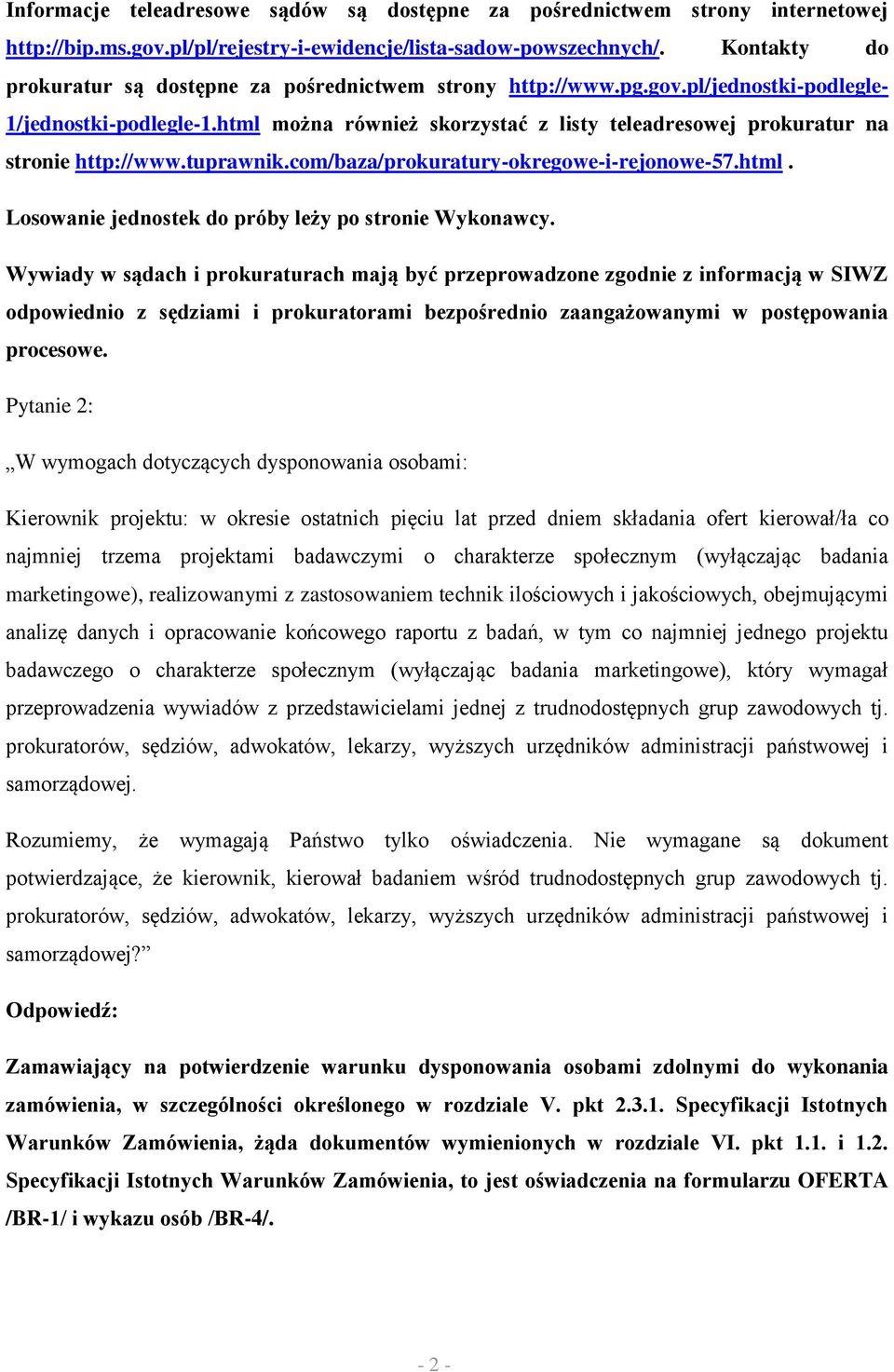 html można również skorzystać z listy teleadresowej prokuratur na stronie http://www.tuprawnik.com/baza/prokuratury-okregowe-i-rejonowe-57.html. Losowanie jednostek do próby leży po stronie Wykonawcy.