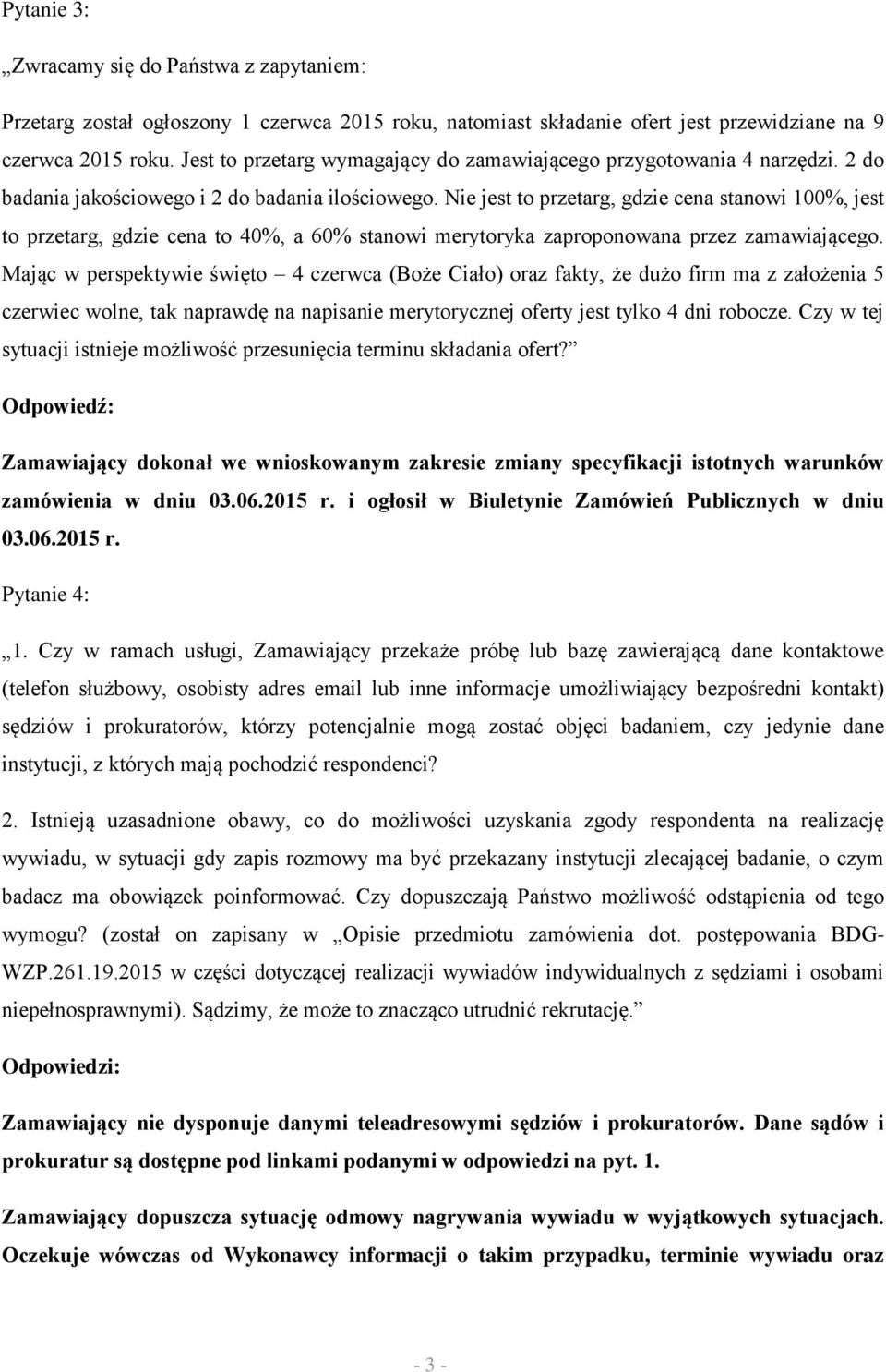 Nie jest to przetarg, gdzie cena stanowi 100%, jest to przetarg, gdzie cena to 40%, a 60% stanowi merytoryka zaproponowana przez zamawiającego.