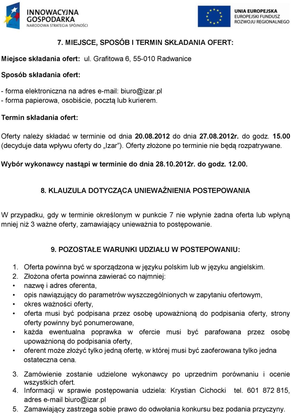 00 (decyduje data wpływu oferty do Izar ). Oferty złożone po terminie nie będą rozpatrywane. Wybór wykonawcy nastąpi w terminie do dnia 28.10.2012r. do godz. 12.00. 8.