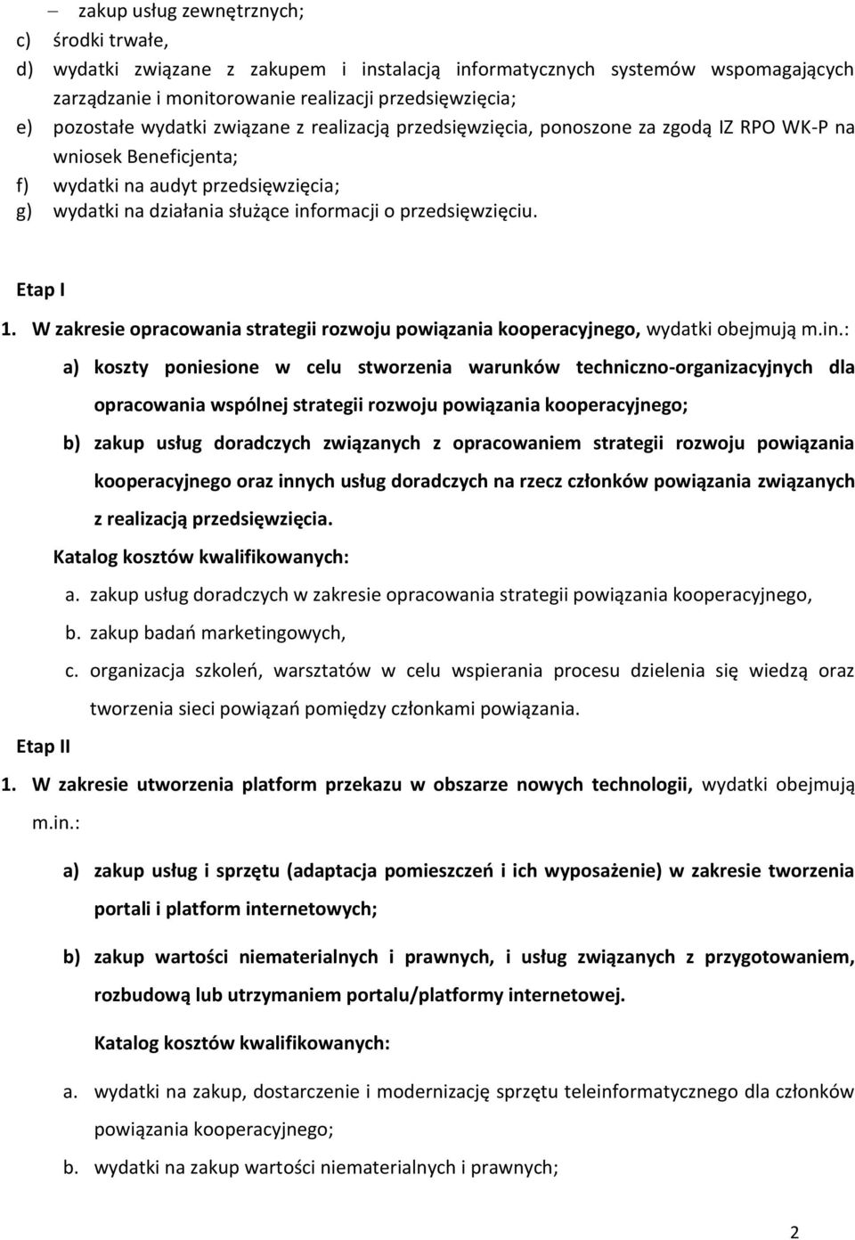 przedsięwzięciu. Etap I 1. W zakresie opracowania strategii rozwoju powiązania kooperacyjnego, wydatki obejmują m.in.