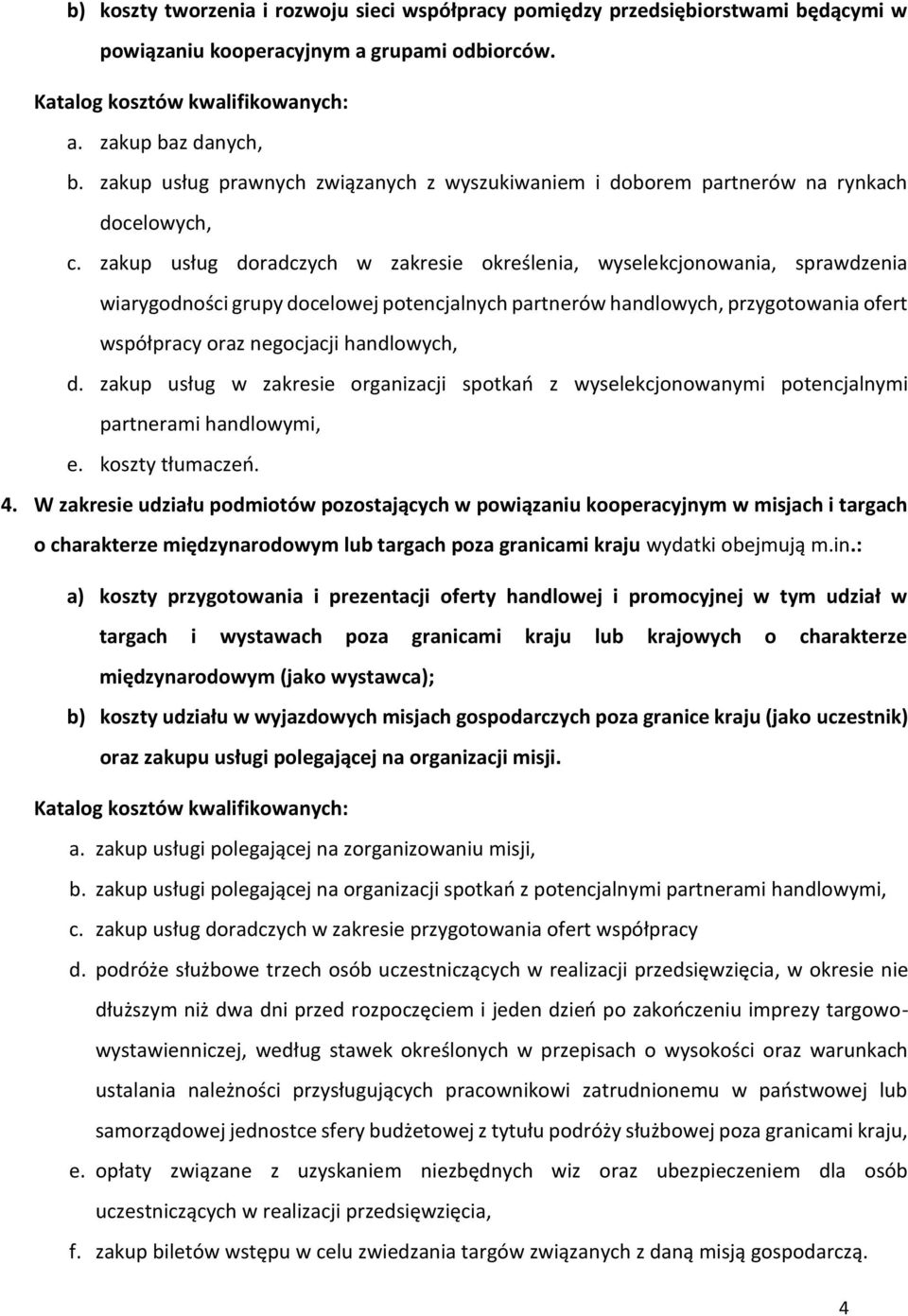 zakup usług doradczych w zakresie określenia, wyselekcjonowania, sprawdzenia wiarygodności grupy docelowej potencjalnych partnerów handlowych, przygotowania ofert współpracy oraz negocjacji