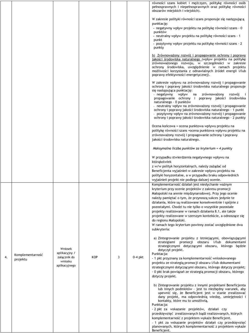 na politykę równości szans 2 punkty b) Zrównoważony rozwój i propagowanie ochrony i poprawy jakości środowiska naturalnego (wpływ na politykę zrównoważonego rozwoju, w szczególności w zakresie