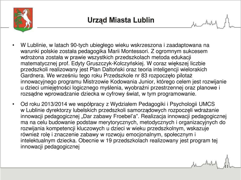 W coraz większej liczbie przedszkoli realizowany jest Plan Daltoński oraz teoria inteligencji wielorakich Gardnera.