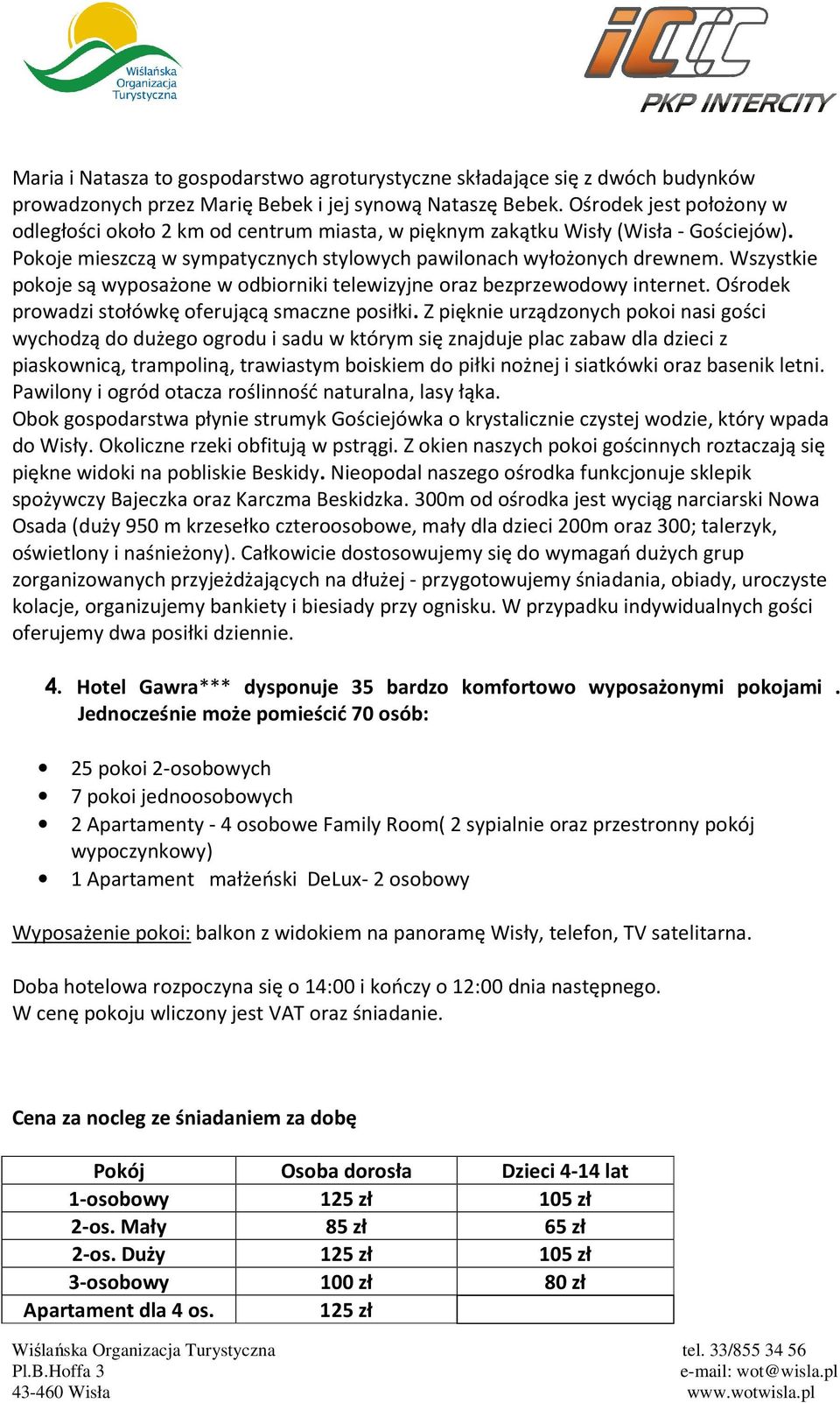 Wszystkie pokoje są wyposażone w odbiorniki telewizyjne oraz bezprzewodowy internet. Ośrodek prowadzi stołówkę oferującą smaczne posiłki.
