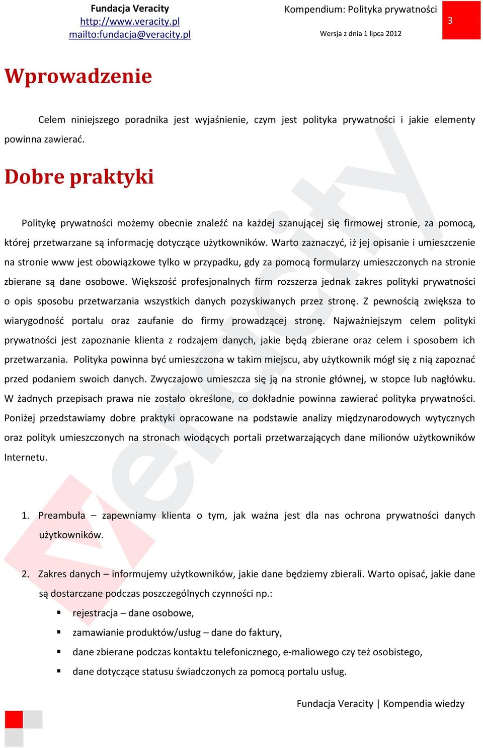 Warto zaznaczyć, iż jej opisanie i umieszczenie na stronie www jest obowiązkowe tylko w przypadku, gdy za pomocą formularzy umieszczonych na stronie zbierane są dane osobowe.