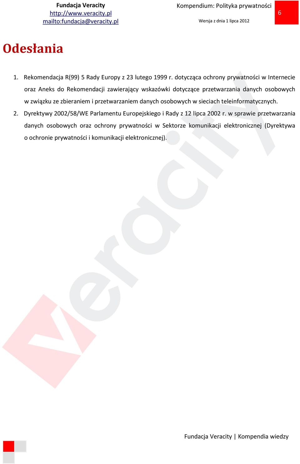 w związku ze zbieraniem i przetwarzaniem danych osobowych w sieciach teleinformatycznych. 2.