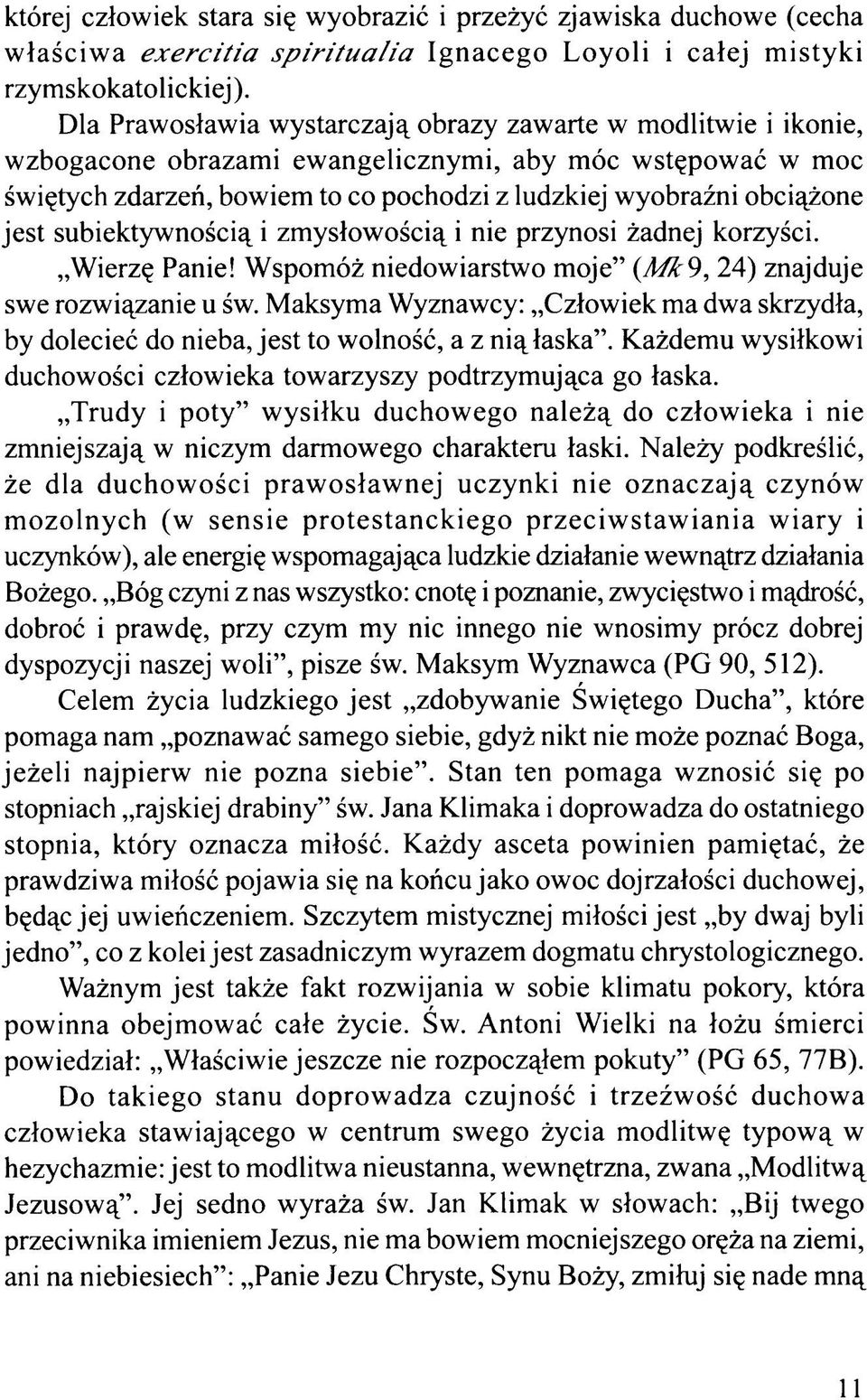 jest subiektywnością i zmysłowością i nie przynosi żadnej korzyści. Wierzę Panie! Wspomóż niedowiarstwo moje (M k9, 24) znajduje swe rozwiązanie u św.