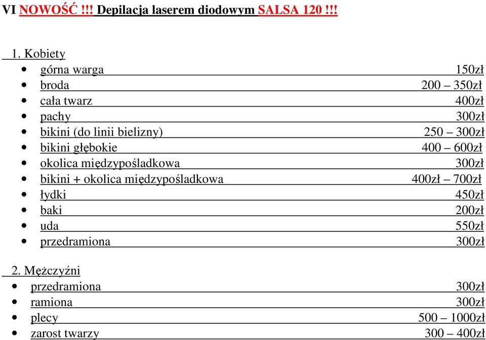 Kobiety górna warga 150zł broda 200 350zł cała twarz 400zł pachy 300zł bikini (do linii bielizny) 250