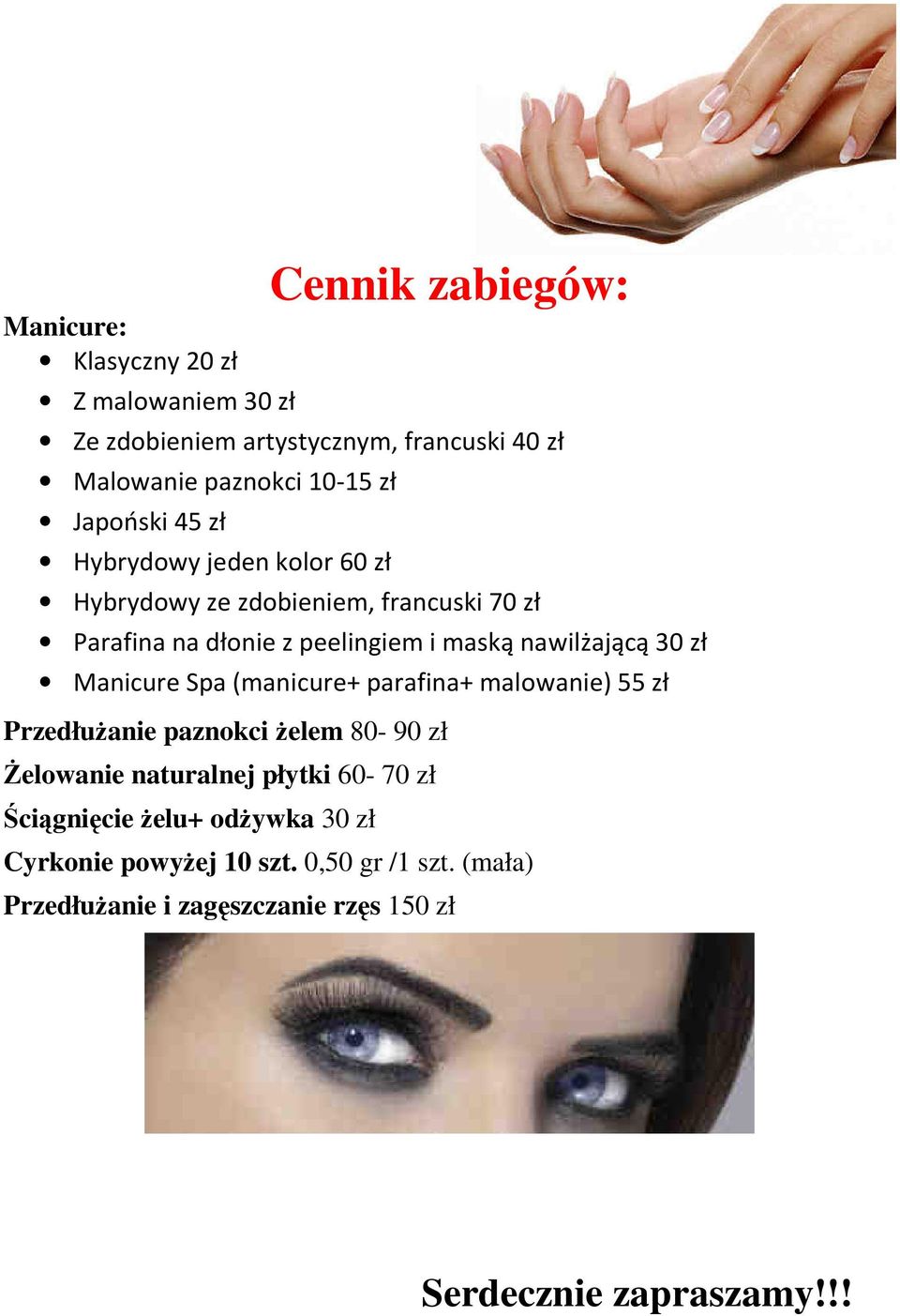 30 zł Manicure Spa (manicure+ parafina+ malowanie) 55 zł Przedłużanie paznokci żelem 80-90 zł Żelowanie naturalnej płytki 60-70 zł