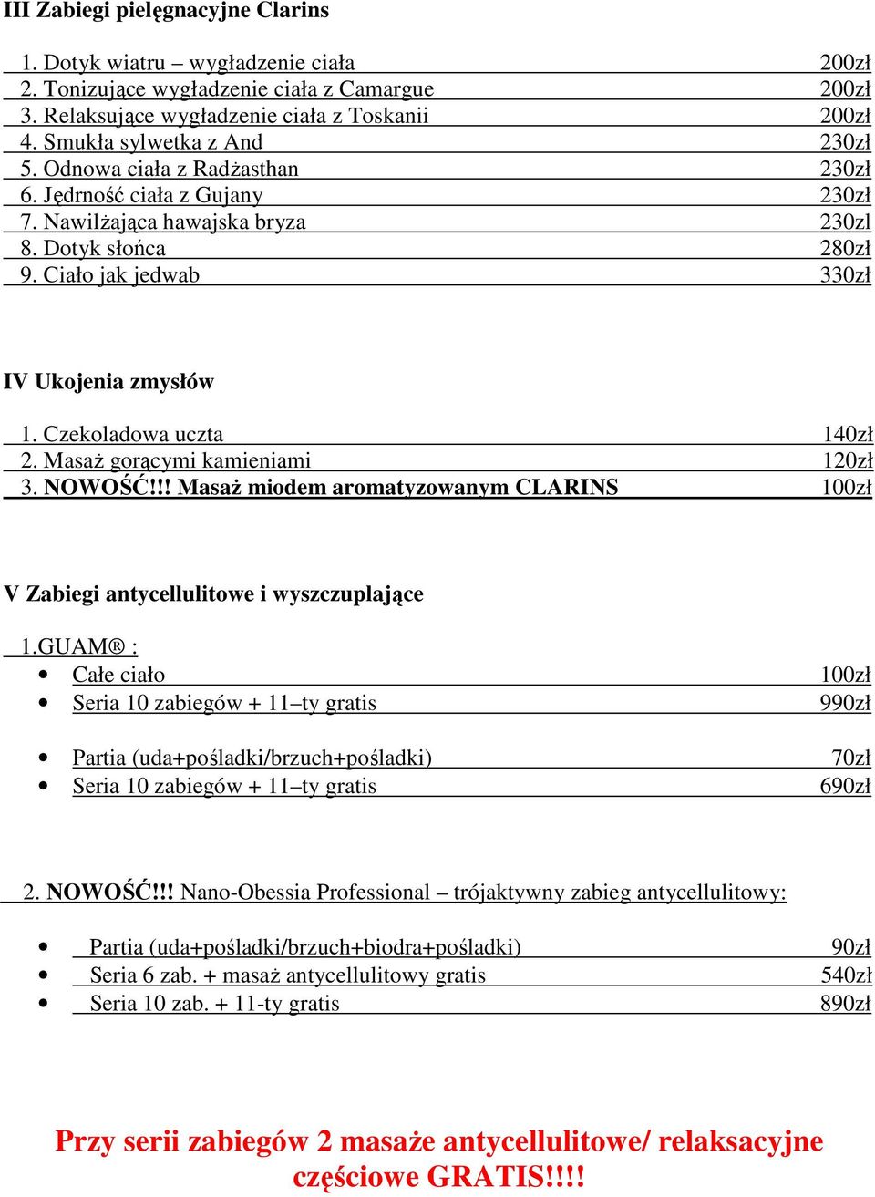 Ciało jak jedwab 330zł IV Ukojenia zmysłów 1. Czekoladowa uczta 140zł 2. Masaż gorącymi kamieniami 120zł 3. NOWOŚĆ!