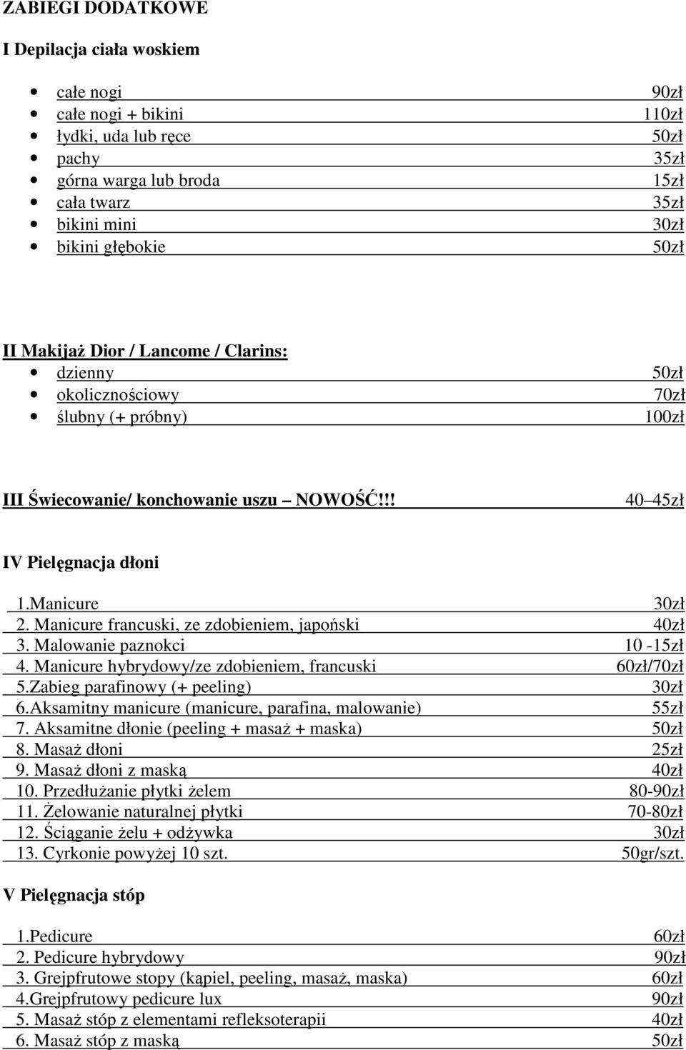 Manicure francuski, ze zdobieniem, japoński 40zł 3. Malowanie paznokci 10-15zł 4. Manicure hybrydowy/ze zdobieniem, francuski 60zł/70zł 5.Zabieg parafinowy (+ peeling) 30zł 6.