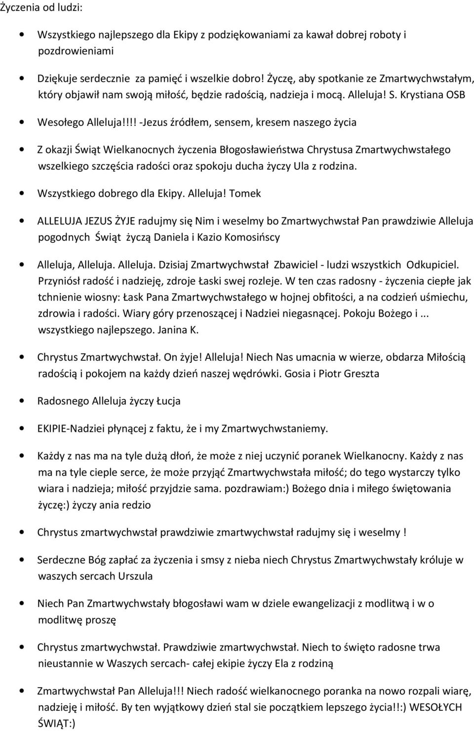 !!! -Jezus źródłem, sensem, kresem naszego życia Z okazji Świąt Wielkanocnych życzenia Błogosławieństwa Chrystusa Zmartwychwstałego wszelkiego szczęścia radości oraz spokoju ducha życzy Ula z rodzina.