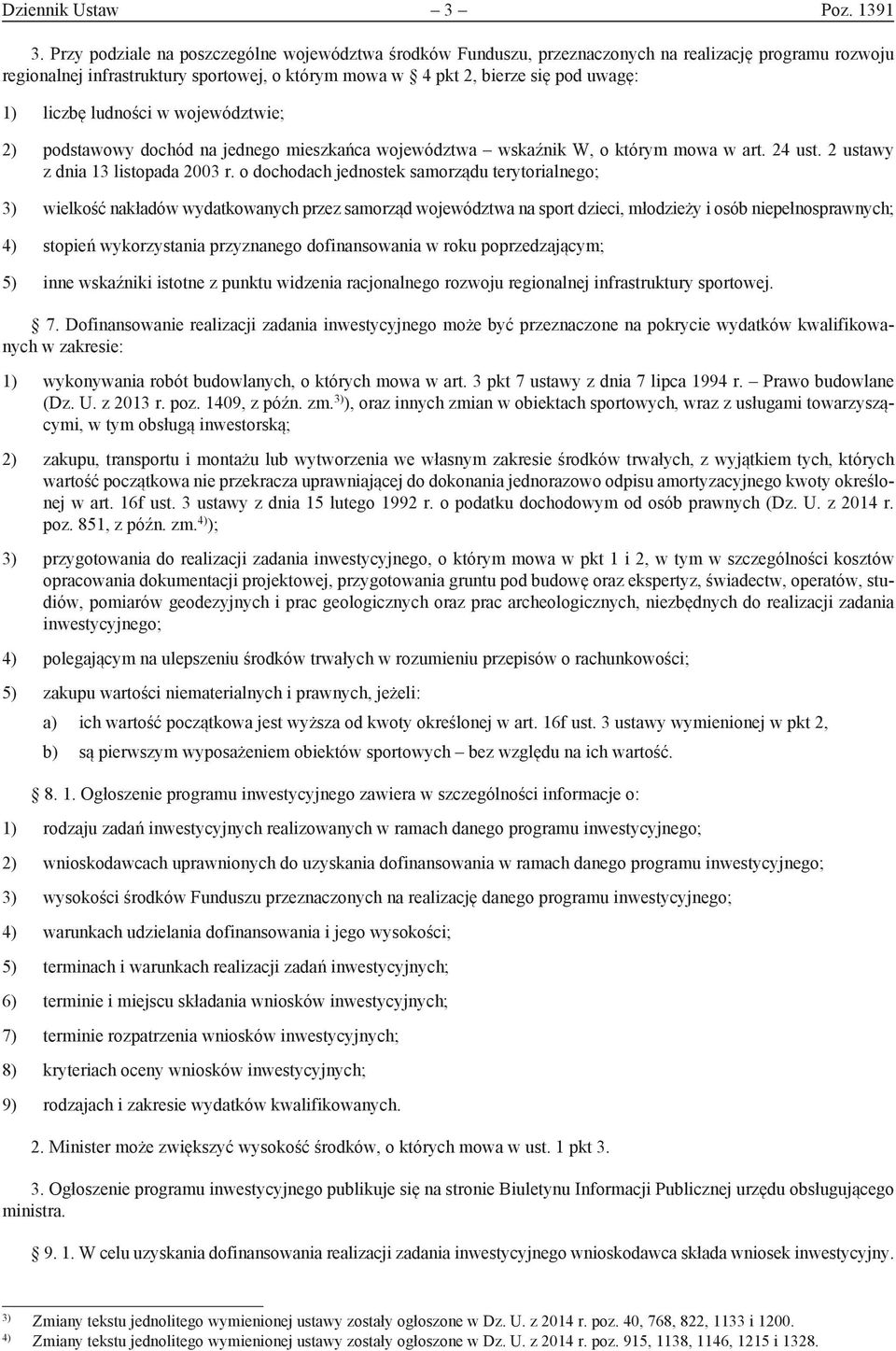 liczbę ludności w województwie; 2) podstawowy dochód na jednego mieszkańca województwa wskaźnik W, o którym mowa w art. 24 ust. 2 ustawy z dnia 13 listopada 2003 r.