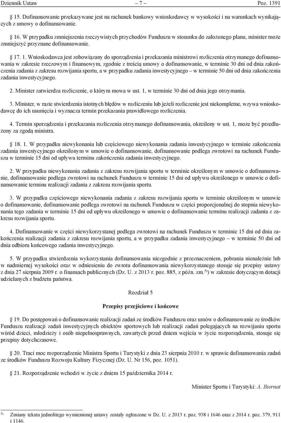 . 1. Wnioskodawca jest zobowiązany do sporządzenia i przekazania ministrowi rozliczenia otrzymanego dofinansowania w zakresie rzeczowym i finansowym, zgodnie z treścią umowy o dofinansowanie, w