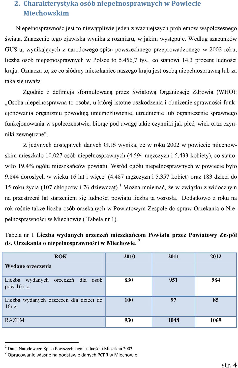 Oznacza to, że co siódmy mieszkaniec naszego kraju jest osobą niepełnosprawną lub za taką się uważa.