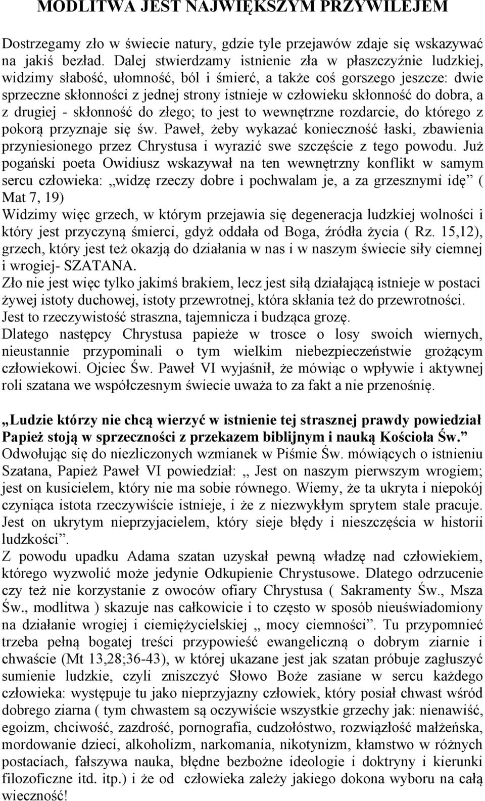 skłonność do dobra, a z drugiej - skłonność do złego; to jest to wewnętrzne rozdarcie, do którego z pokorą przyznaje się św.