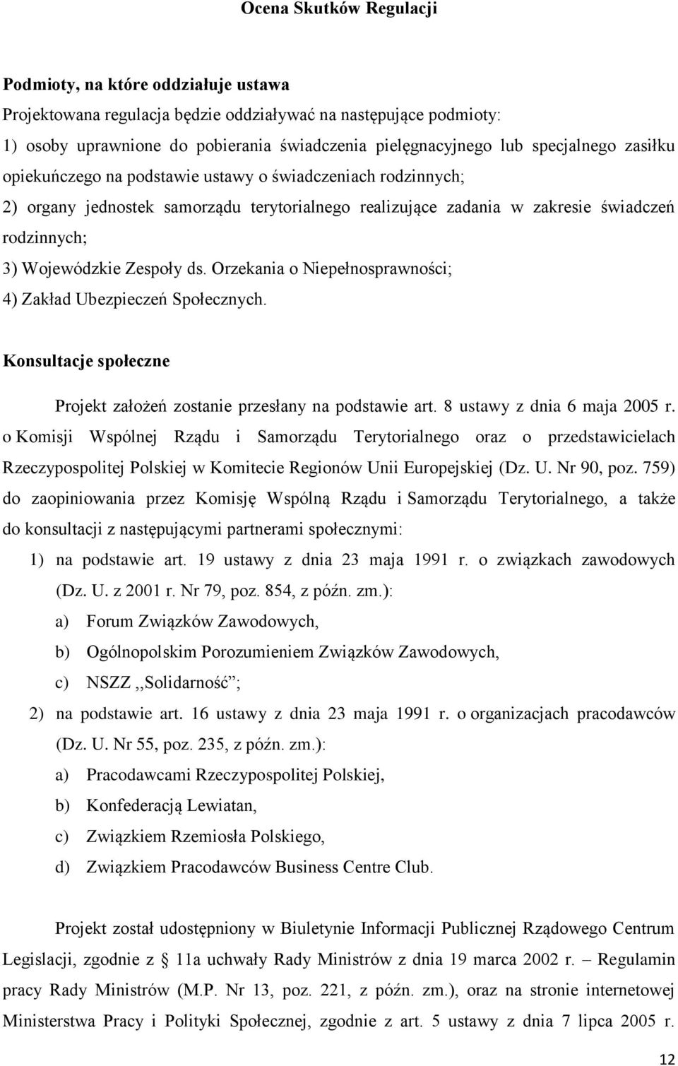 Zespoły ds. Orzekania o Niepełnosprawności; 4) Zakład Ubezpieczeń Społecznych. Konsultacje społeczne Projekt założeń zostanie przesłany na podstawie art. 8 ustawy z dnia 6 maja 2005 r.