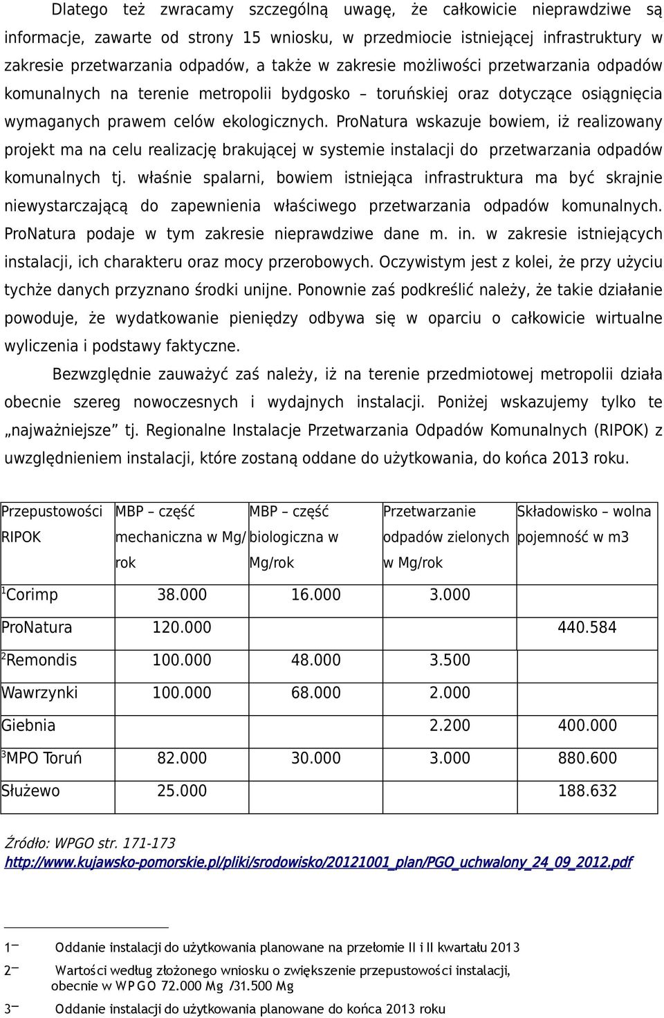ProNatura wskazuje bowiem, iż realizowany projekt ma na celu realizację brakującej w systemie instalacji do przetwarzania odpadów komunalnych tj.