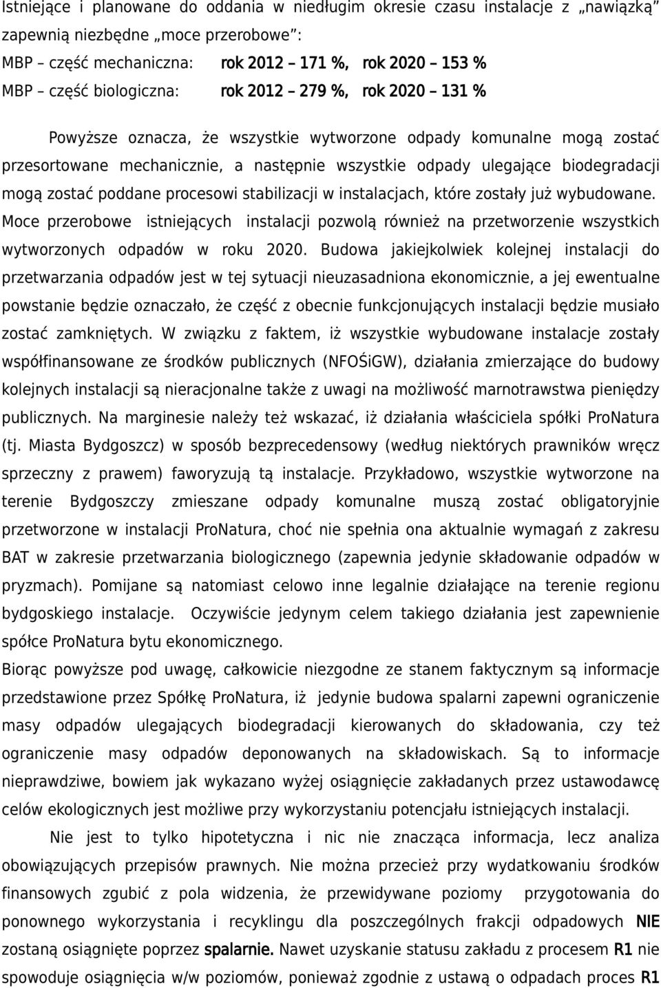 procesowi stabilizacji w instalacjach, które zostały już wybudowane. Moce przerobowe istniejących instalacji pozwolą również na przetworzenie wszystkich wytworzonych odpadów w roku 2020.