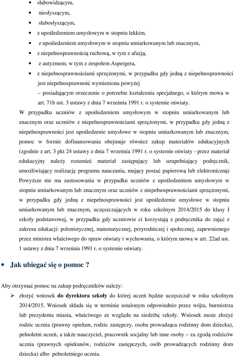 kształcenia specjalnego, o którym mowa w art. 71b ust. 3 ustawy z dnia 7 września 1991 r. o systemie oświaty.
