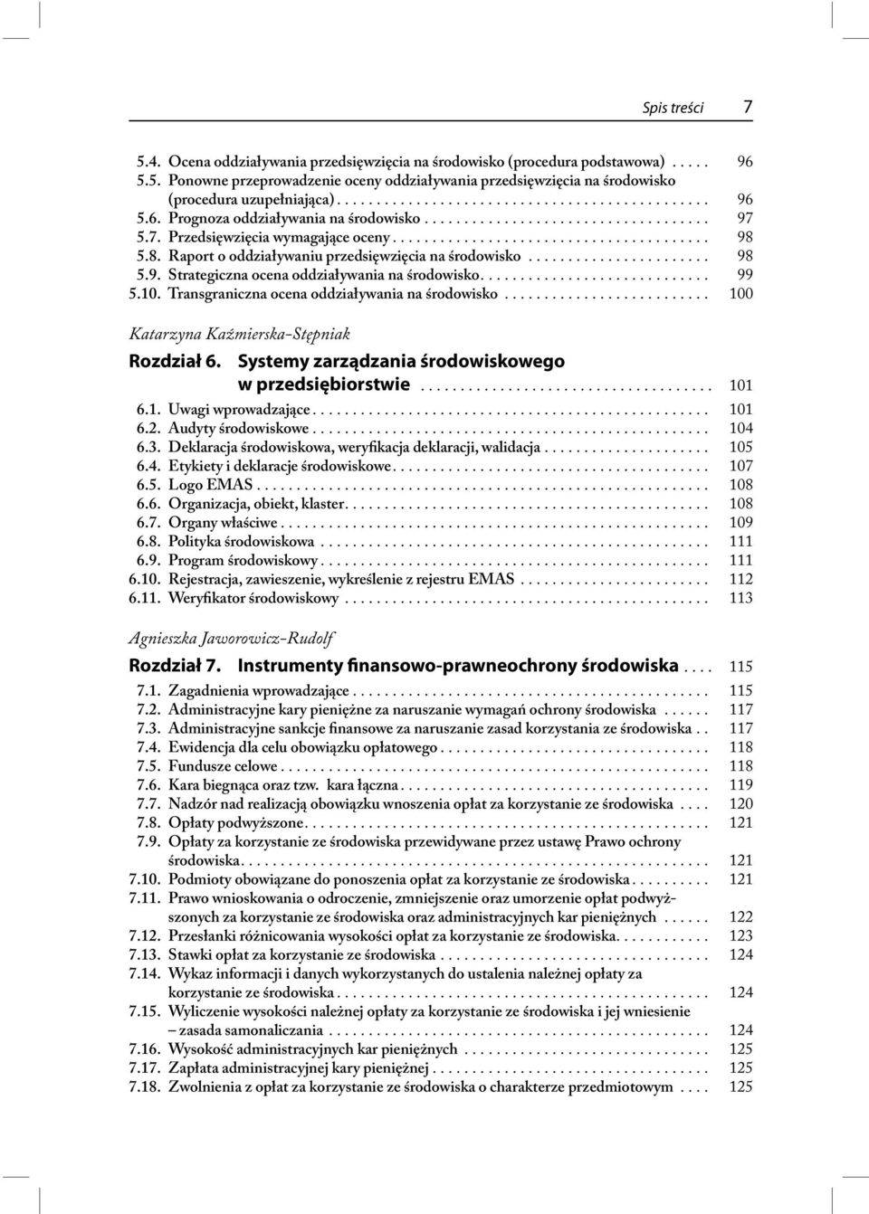 8. Raport o oddziaływaniu przedsięwzięcia na środowisko....................... 98 5.9. Strategiczna ocena oddziaływania na środowisko............................. 99 5.10.