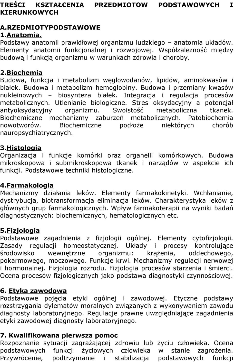 Biochemia Budowa, funkcja i metabolizm węglowodanów, lipidów, aminokwasów i białek. Budowa i metabolizm hemoglobiny. Budowa i przemiany kwasów nukleinowych biosynteza białek.