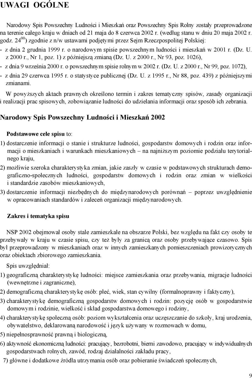 o narodowym spisie powszechnym ludności i mieszkań w 2001 r. (Dz. U. z 2000 r., Nr 1, poz. 1) z późniejszą zmianą (Dz. U. z 2000 r., Nr 93, poz. 1026), - z dnia 9 września 2000 r.