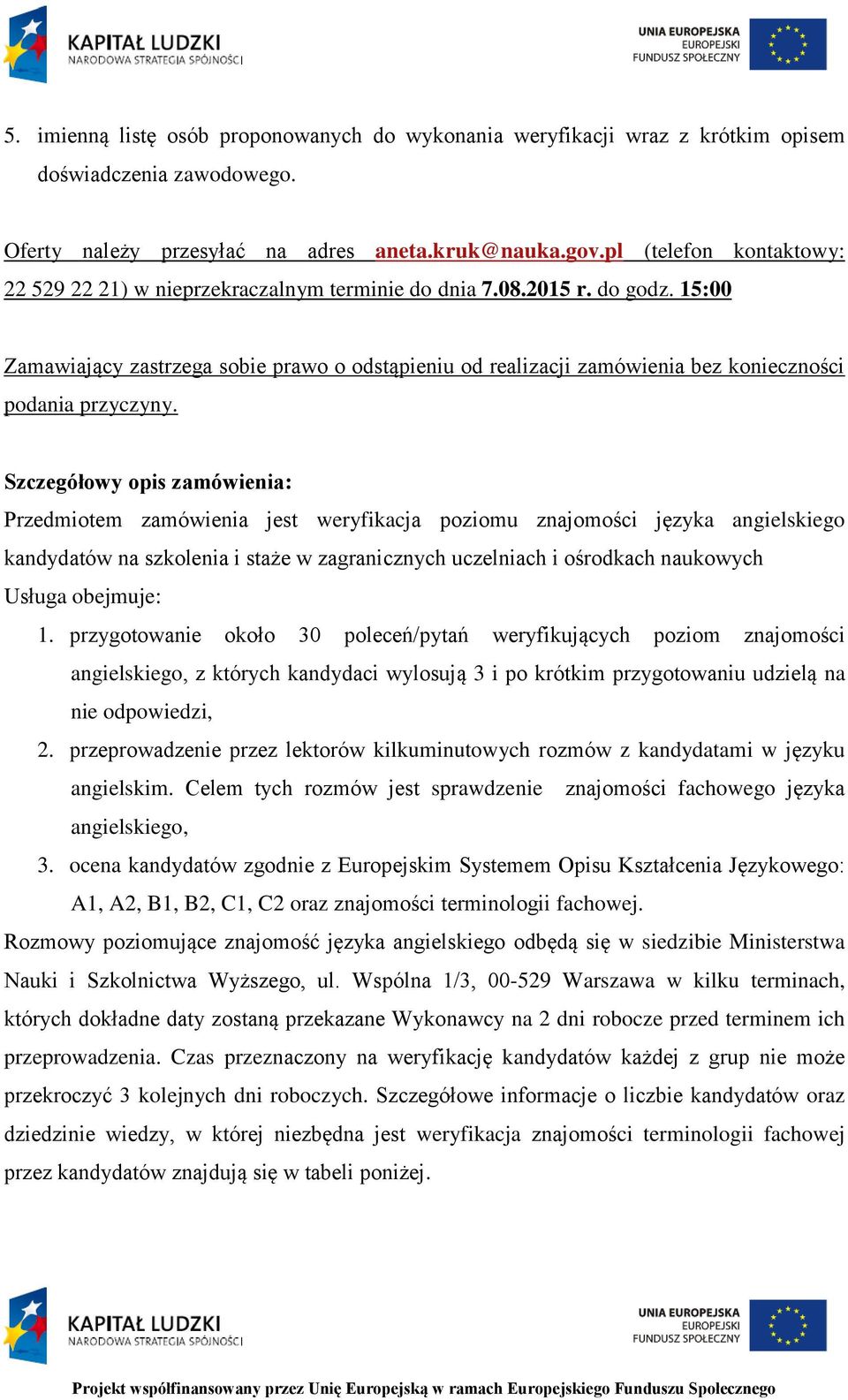 15:00 Zamawiający zastrzega sobie prawo o odstąpieniu od realizacji zamówienia bez konieczności podania przyczyny.