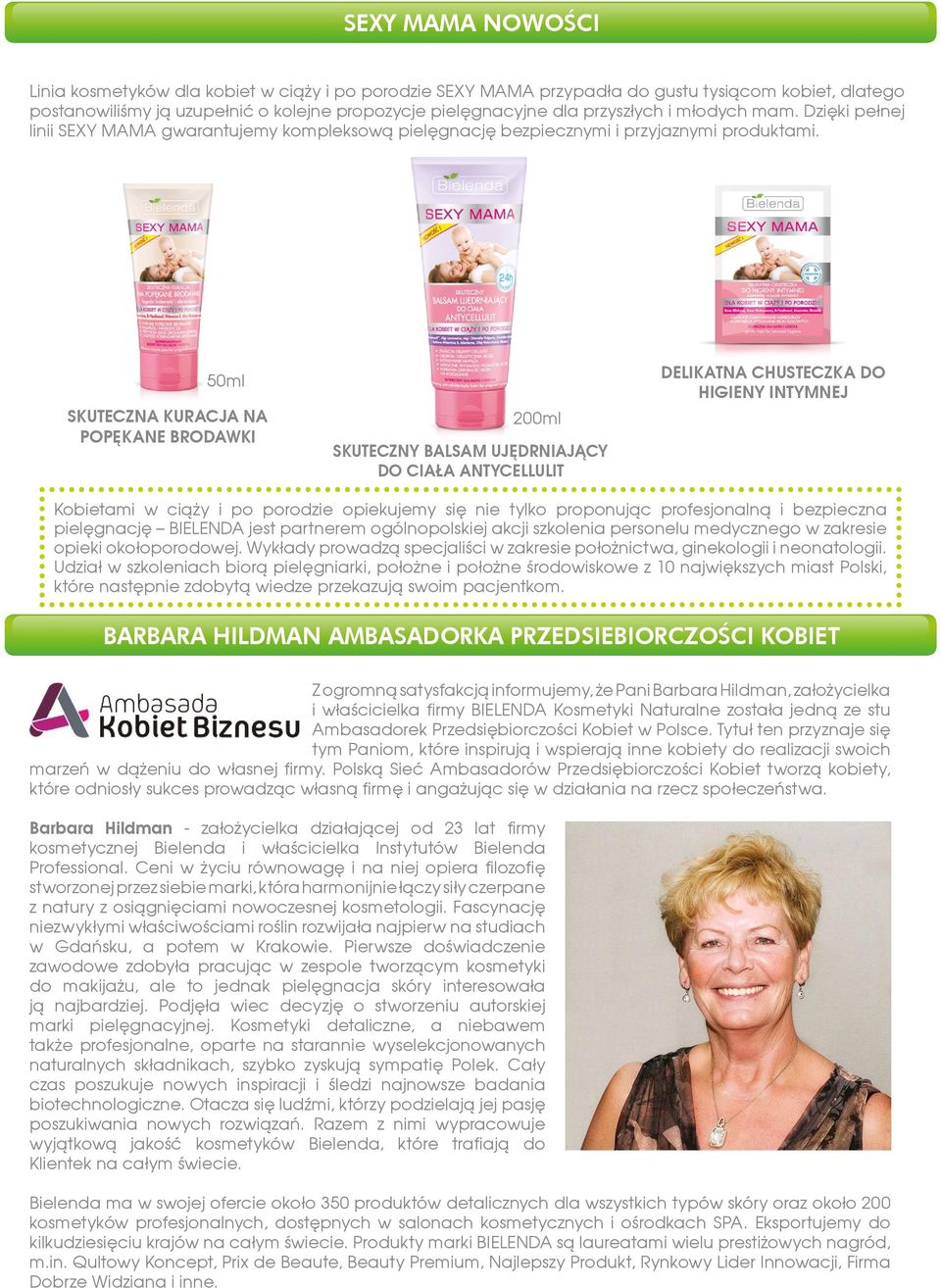 50ml SKUTECZNA KURACJA NA POPĘKANE BRODAWKI 200ml SKUTECZNY BALSAM UJĘDRNIAJĄCY DO CIAŁA ANTYCELLULIT DELIKATNA CHUSTECZKA DO HIGIENY INTYMNEJ Kobietami w ciąży i po porodzie opiekujemy się nie tylko