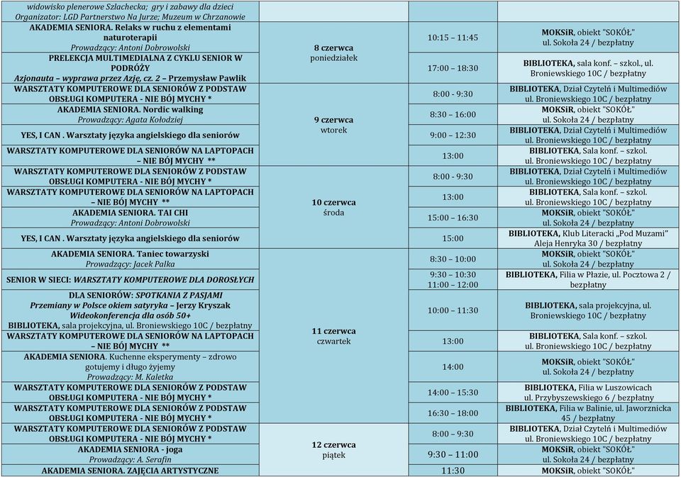 Taniec towarzyski Prowadzący: Jacek Palka SENIOR W SIECI: WARSZTATY KOMPUTEROWE DLA DOROSŁYCH DLA SENIORÓW: SPOTKANIA Z PASJAMI Przemiany w Polsce okiem satyryka Jerzy Kryszak Wideokonferencja dla