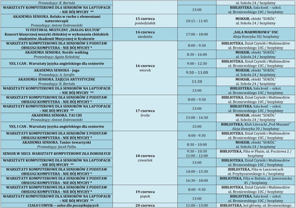 studentów Akademii Muzycznej w Krakowie 16 czerwca AKADEMIA SENIORA. ZAJĘCIA ARTYSTYCZNE 11:30  Bartula 17 czerwca 15:00 AKADEMIA SENIORA.