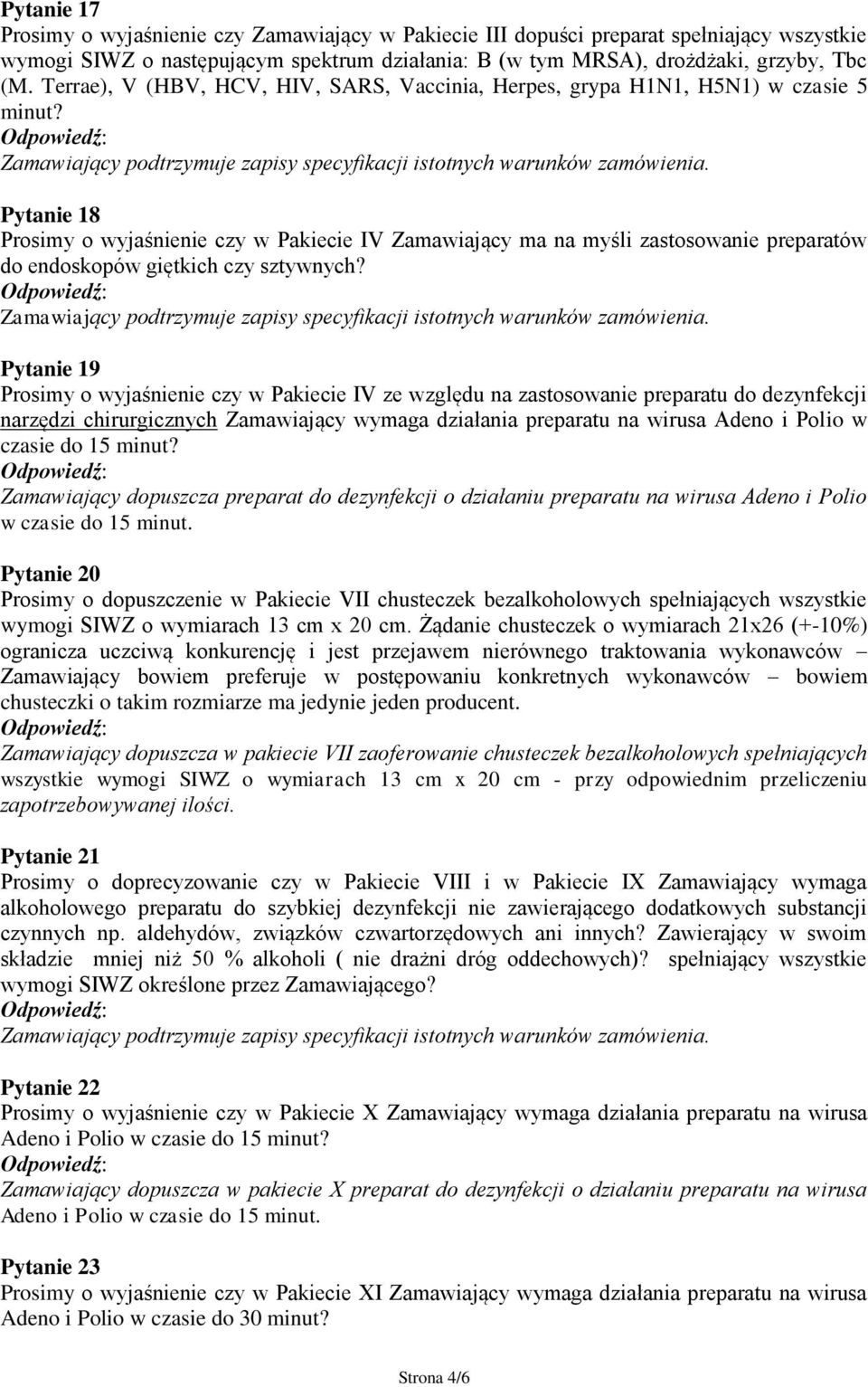 Pytanie 18 Prosimy o wyjaśnienie czy w Pakiecie IV Zamawiający ma na myśli zastosowanie preparatów do endoskopów giętkich czy sztywnych?