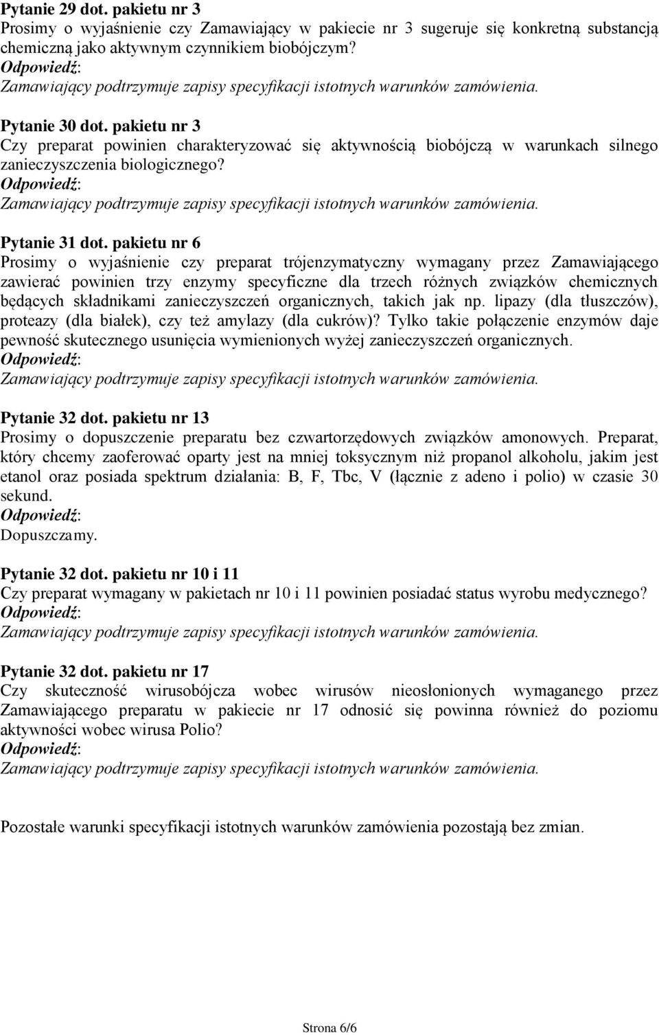 pakietu nr 6 Prosimy o wyjaśnienie czy preparat trójenzymatyczny wymagany przez Zamawiającego zawierać powinien trzy enzymy specyficzne dla trzech różnych związków chemicznych będących składnikami