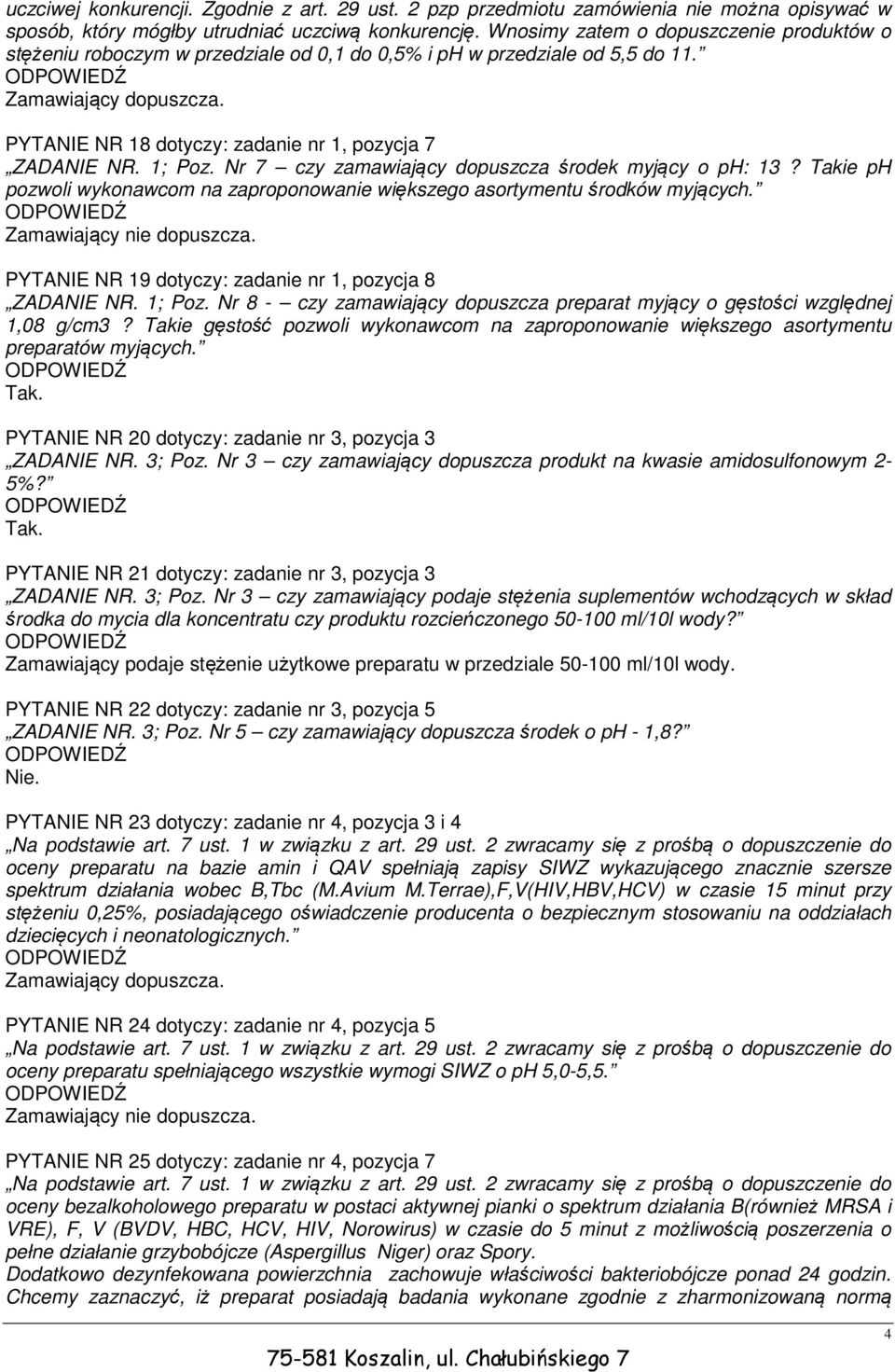 Takie ph pozwoli wykonawcom na zaproponowanie większego asortymentu środków myjących. PYTANIE NR 19 dotyczy: zadanie nr 1, pozycja 8 ZADANIE NR. 1; Poz.