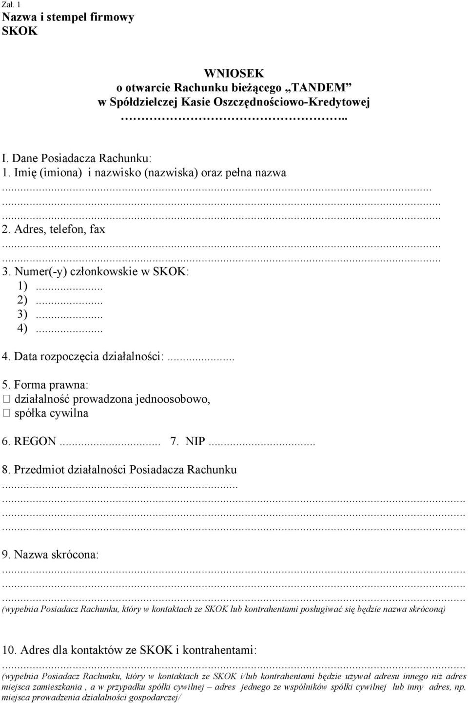 Forma prawna: działalność prowadzona jednoosobowo, spółka cywilna 6. REGON... 7. NIP... 8. Przedmiot działalności Posiadacza Rachunku... 9.