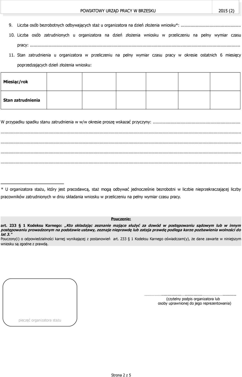 Stan zatrudnienia u organizatora w przeliczeniu na pełny wymiar czasu pracy w okresie ostatnich 6 miesięcy poprzedzających dzień złożenia wniosku: Miesiąc/rok Stan zatrudnienia W przypadku spadku