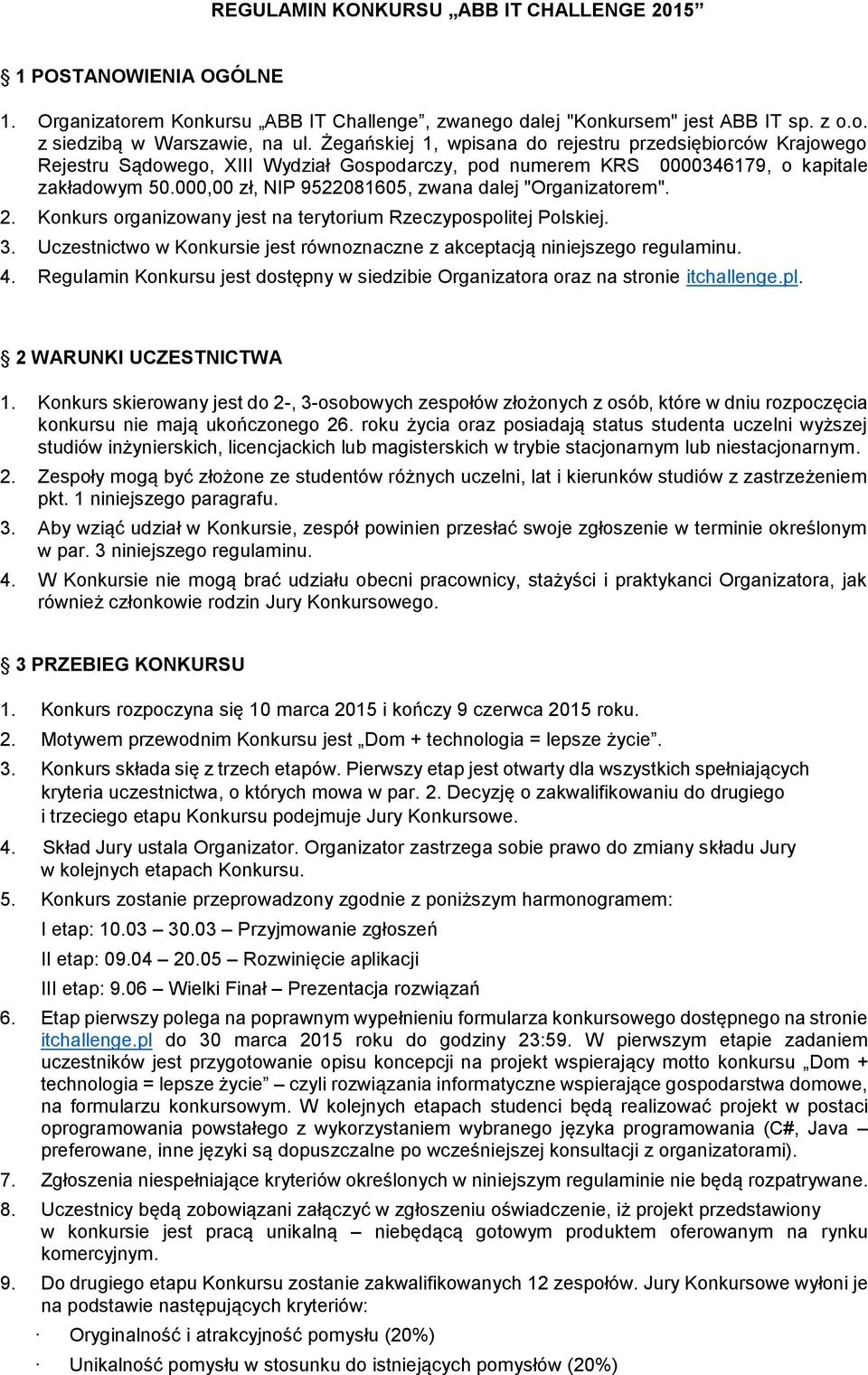 000,00 zł, NIP 9522081605, zwana dalej "Organizatorem". 2. Konkurs organizowany jest na terytorium Rzeczypospolitej Polskiej. 3.