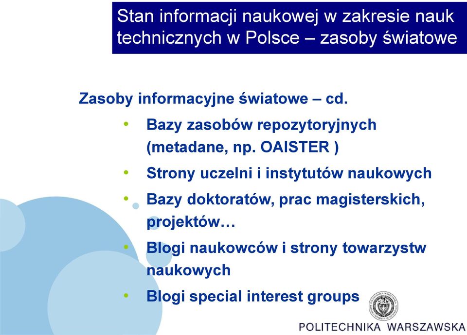 OAISTER ) Strony uczelni i instytutów naukowych Bazy doktoratów, prac