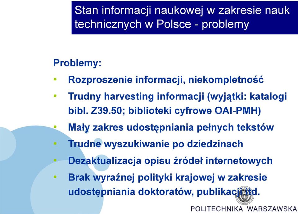50; biblioteki cyfrowe OAI-PMH) Mały zakres udostępniania pełnych tekstów Trudne wyszukiwanie po