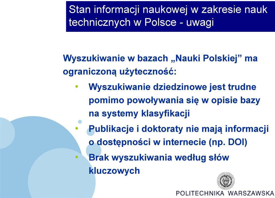 pomimo powoływania się w opisie bazy na systemy klasyfikacji Publikacje i doktoraty nie