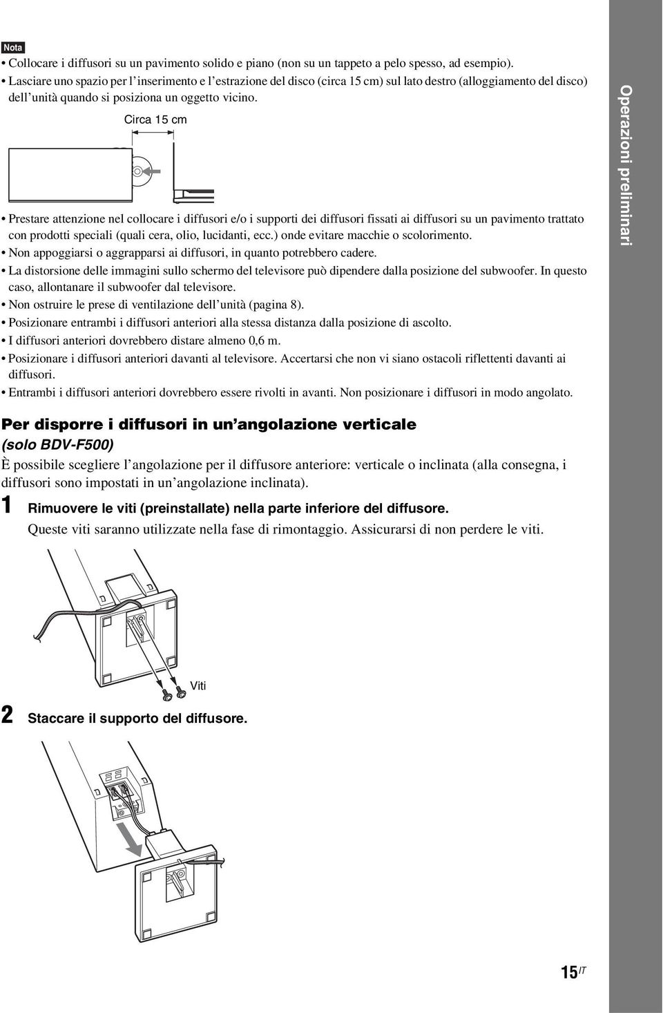 Circa 15 cm Prestare attenzione nel collocare i diffusori e/o i supporti dei diffusori fissati ai diffusori su un pavimento trattato con prodotti speciali (quali cera, olio, lucidanti, ecc.