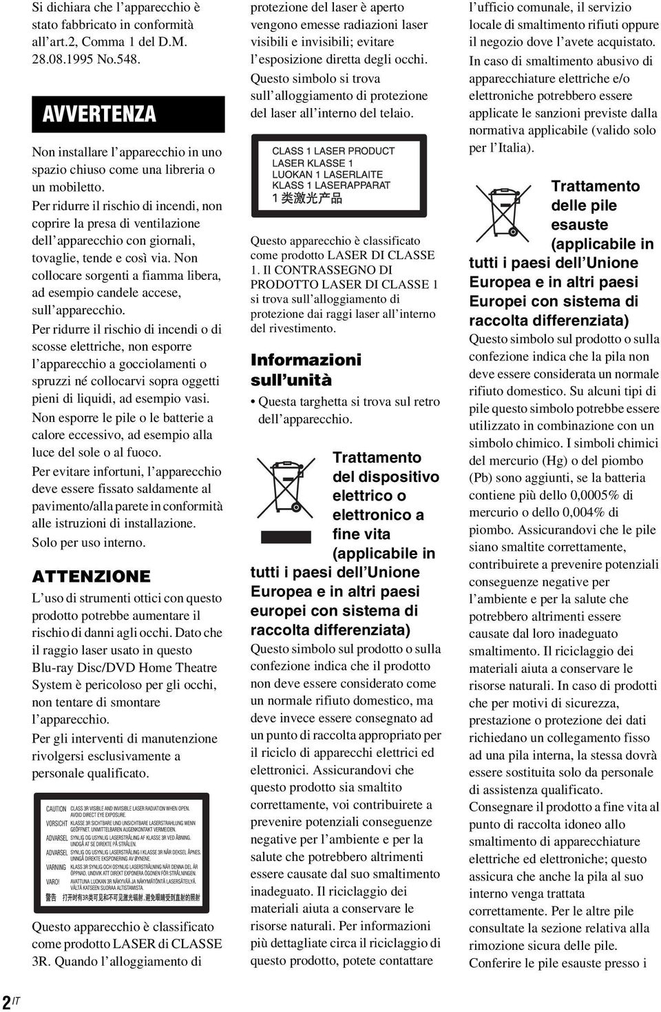 Per ridurre il rischio di incendi, non coprire la presa di ventilazione dell apparecchio con giornali, tovaglie, tende e così via.