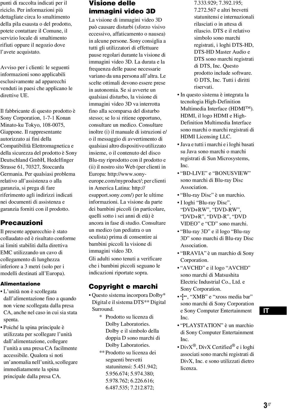 acquistato. Avviso per i clienti: le seguenti informazioni sono applicabili esclusivamente ad apparecchi venduti in paesi che applicano le direttive UE.