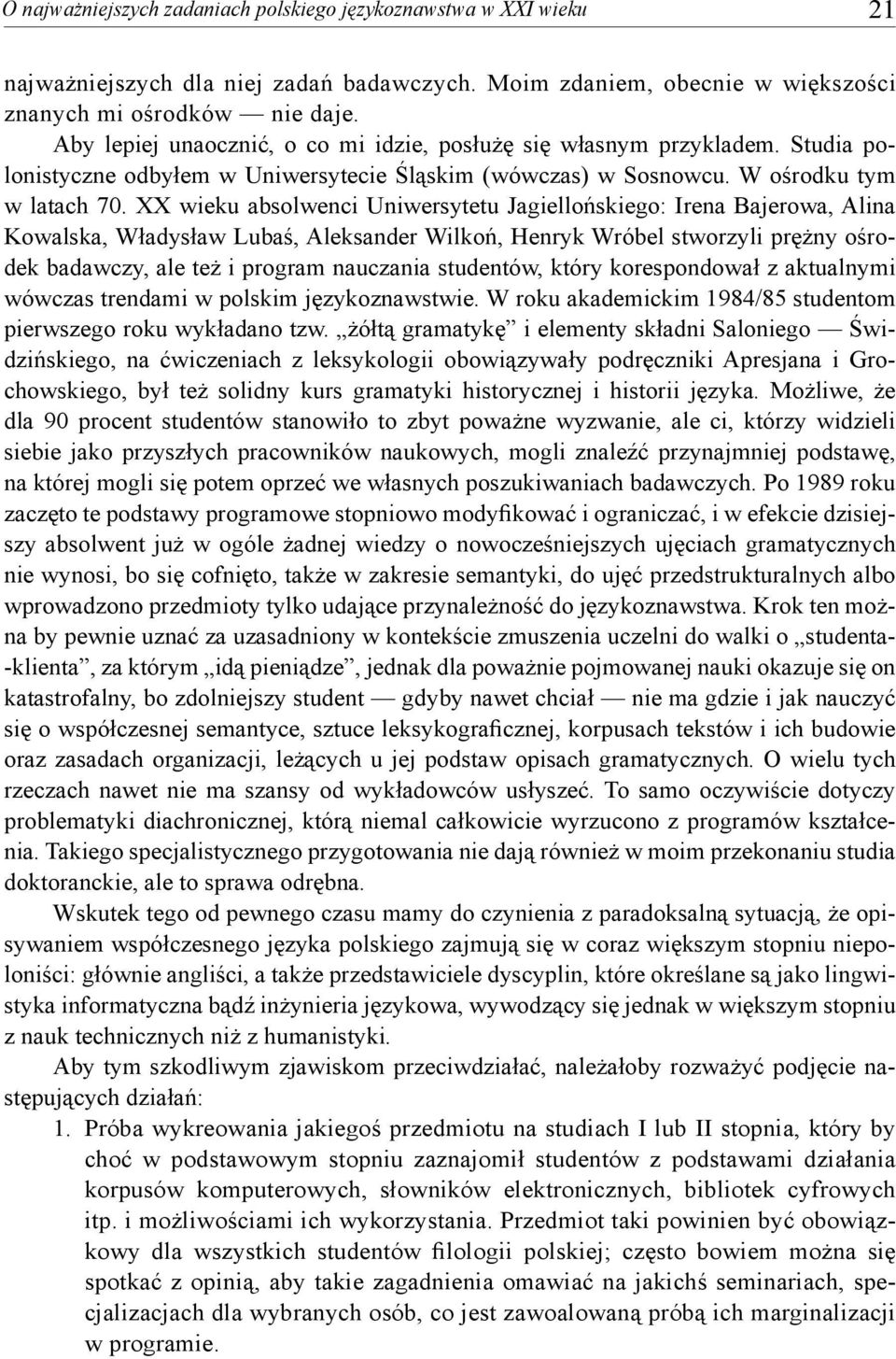 XX wieku absolwenci Uniwersytetu Jagiellońskiego: Irena Bajerowa, Alina Kowalska, Władysław Lubaś, Aleksander Wilkoń, Henryk Wróbel stworzyli prężny ośrodek badawczy, ale też i program nauczania