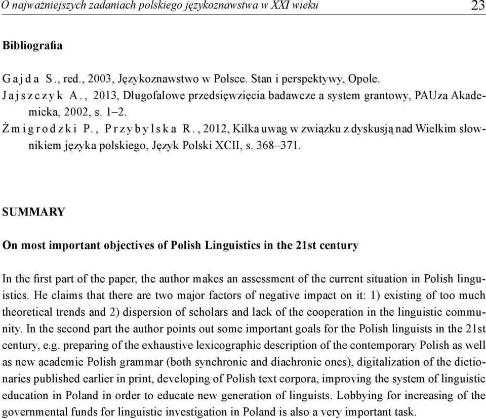 , 2012, Kilka uwag w związku z dyskusją nad Wielkim słownikiem języka polskiego, Język Polski XCII, s. 368 371.