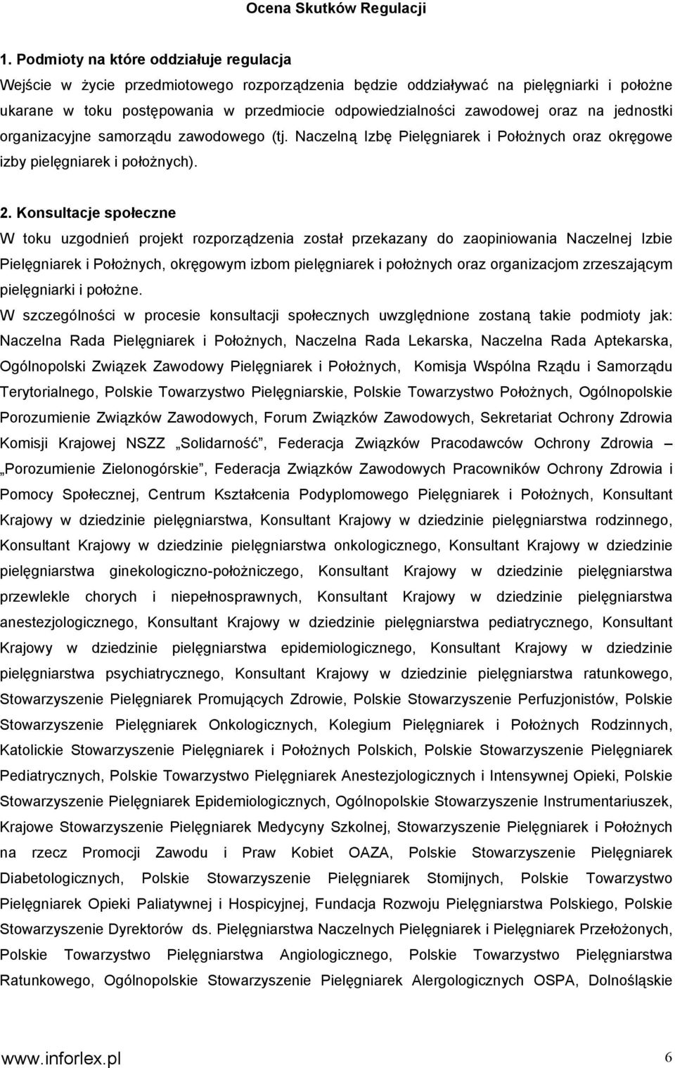 oraz na jednostki organizacyjne samorządu zawodowego (tj. Naczelną Izbę Pielęgniarek i Położnych oraz okręgowe izby pielęgniarek i położnych). 2.