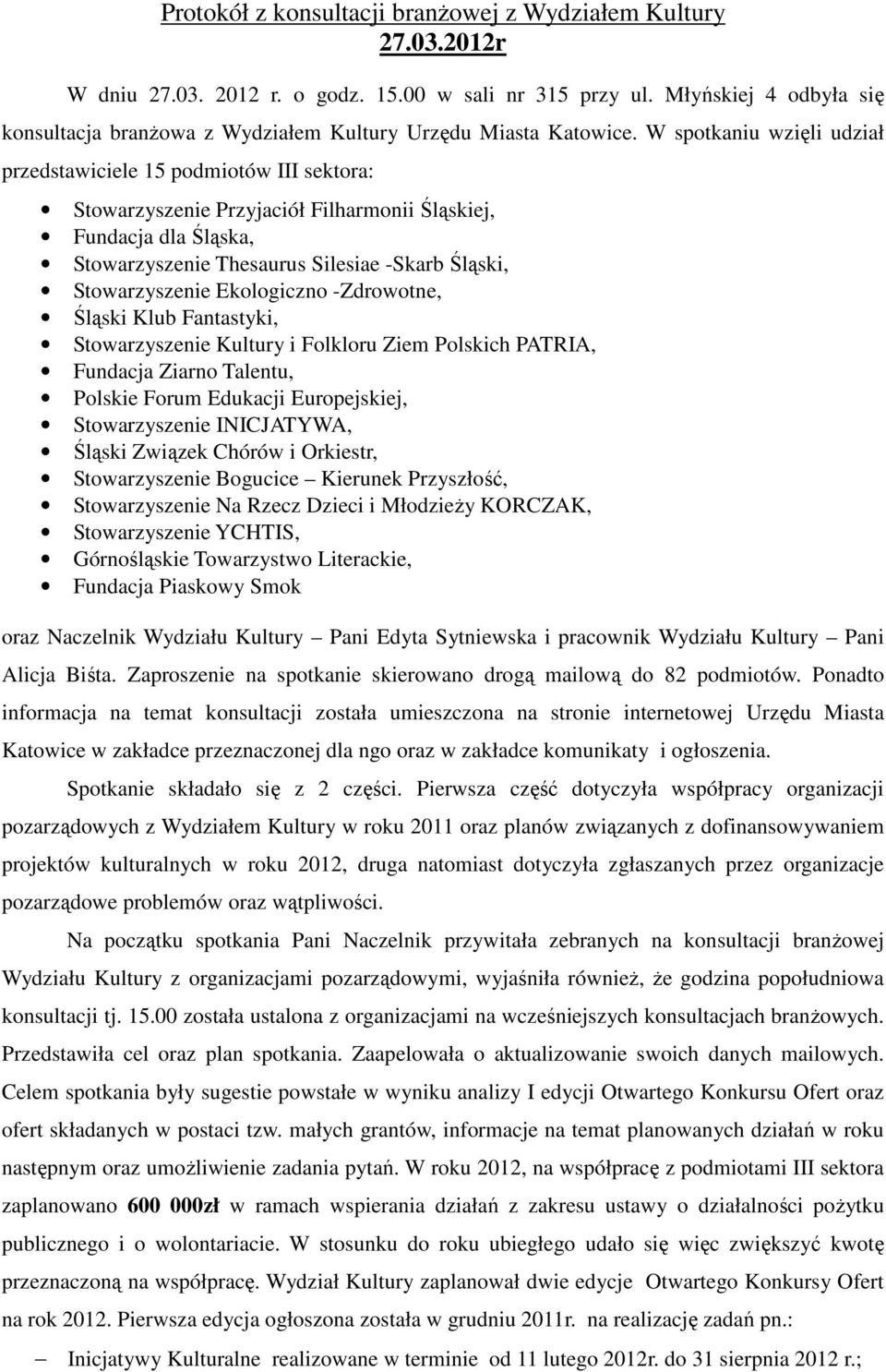 W spotkaniu wzięli udział przedstawiciele 15 podmiotów III sektora: Stowarzyszenie Przyjaciół Filharmonii Śląskiej, Fundacja dla Śląska, Stowarzyszenie Thesaurus Silesiae -Skarb Śląski,